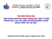 TỌA ĐÀM TOẠ ĐÀM KHOA HỌC CẤP TRƯỜNG "VẬN DỤNG PHƯƠNG PHÁP GIẢNG DẠY TRỰC TUYẾN TRONG ĐÀO TẠO CÁC MÔN CHUYÊN NGÀNH THUỘC KHOA CÔNG TÁC XÃ HỘI"