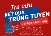 TRANG TRA CỨU KẾT QUẢ TRÚNG TUYỂN ĐẠI HỌC HỆ CHÍNH QUI NĂM 2022